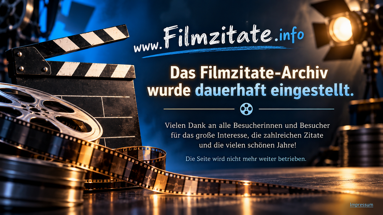 Filmzitate.info wurde dauerhaft eingestellt. Vielen Dank f�r die gemeinsame Zeit.